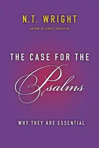 The Case for the Psalms - N. T. Wright